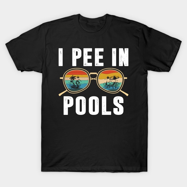 Pools Lovers Funny Sarcastic I Pee in Pools Sunglasses Retro T-Shirt by Sowrav